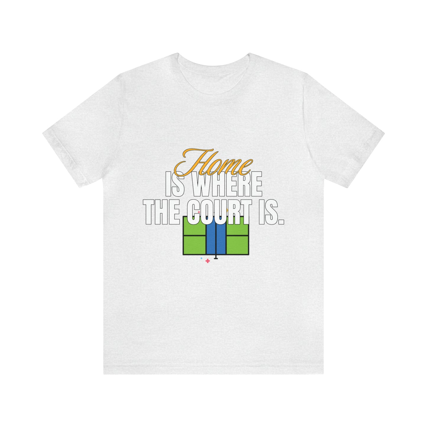 Home is Where the Court Is - Pickleball Enthusiast Unisex T-Shirt
