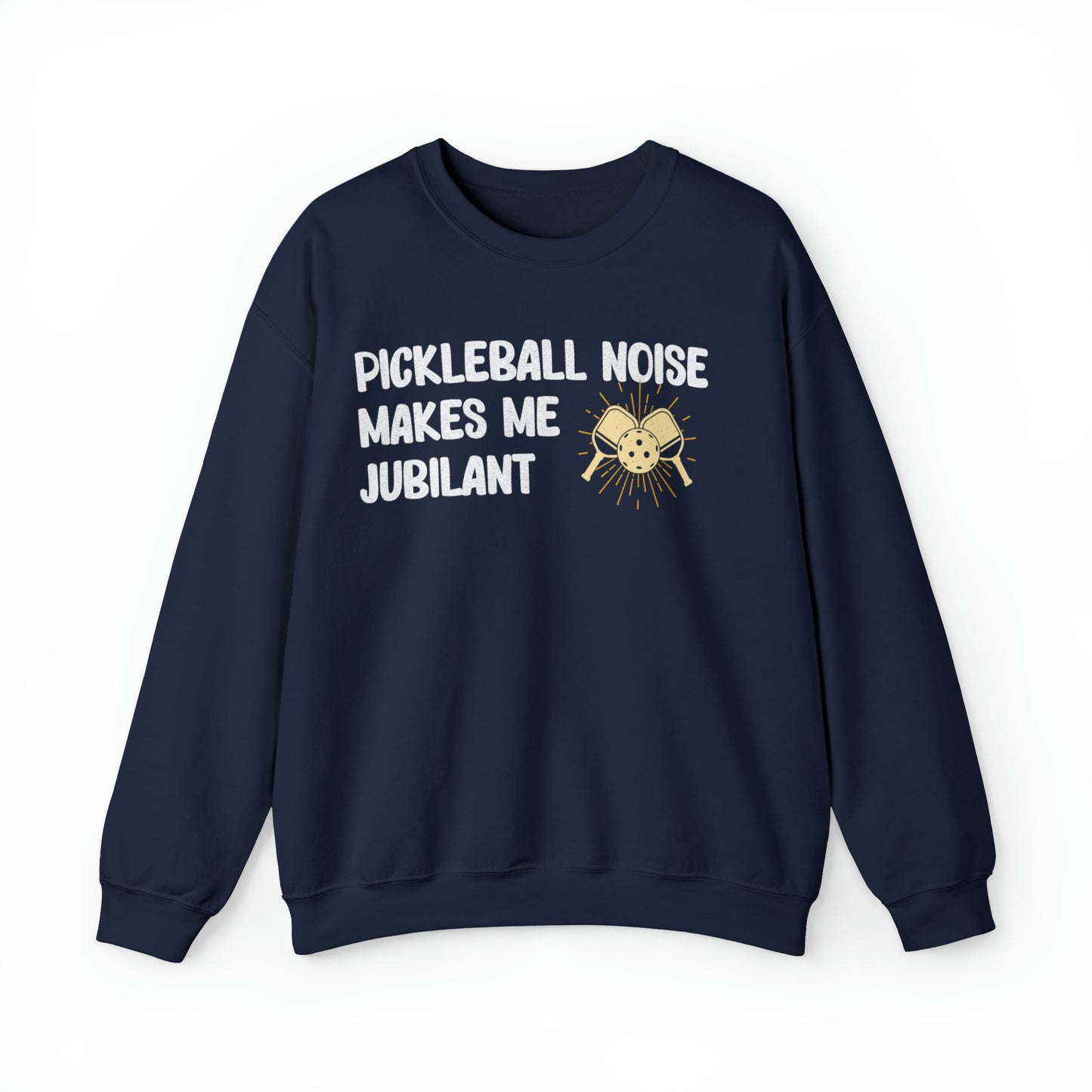Pickleball Noise Makes Me Jubilant, Pickleball Noise Sweatshirt