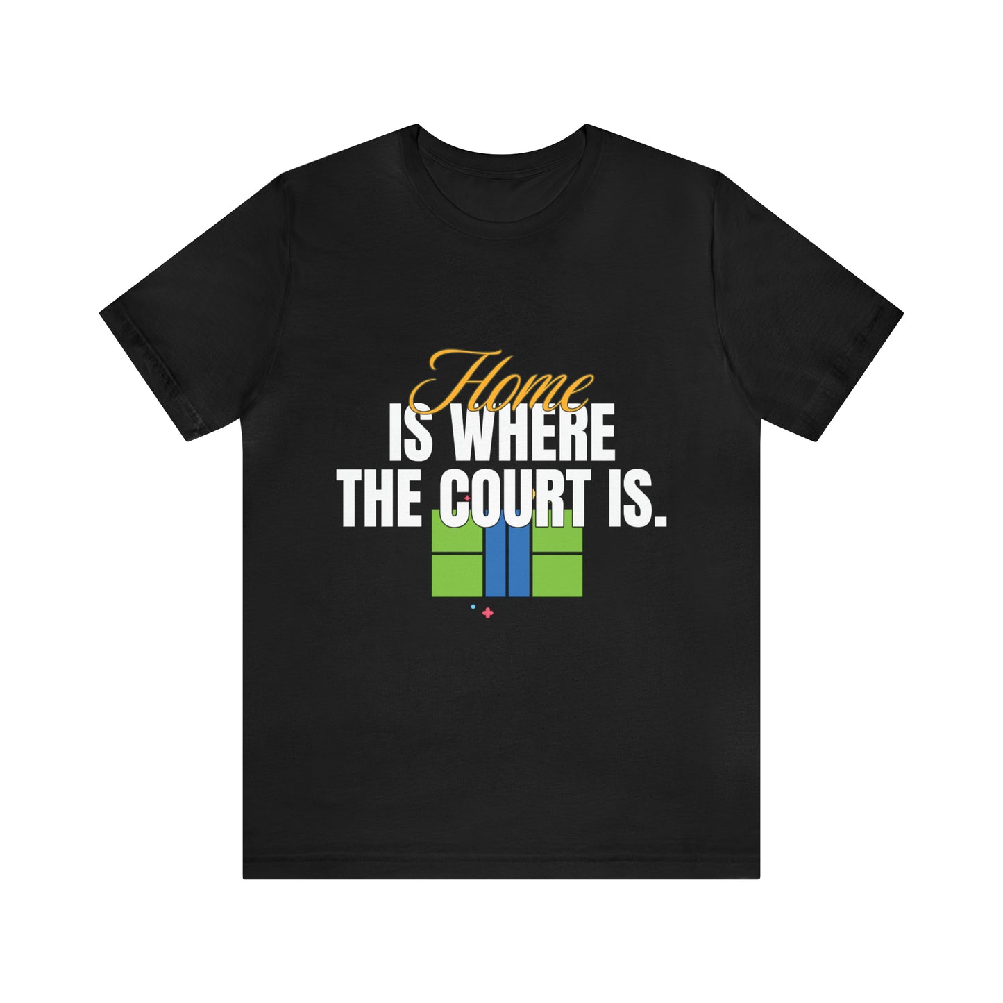 Home is Where the Court Is - Pickleball Enthusiast Unisex T-Shirt