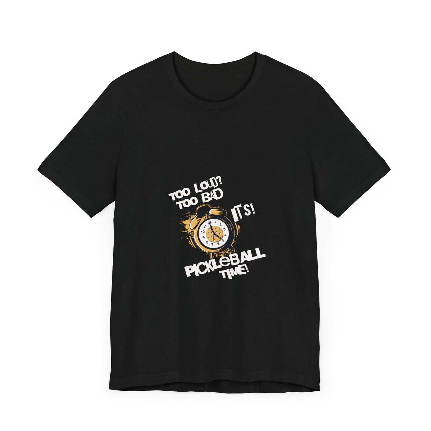 It's Pickleball Time T-Shirt: Loud and Proud