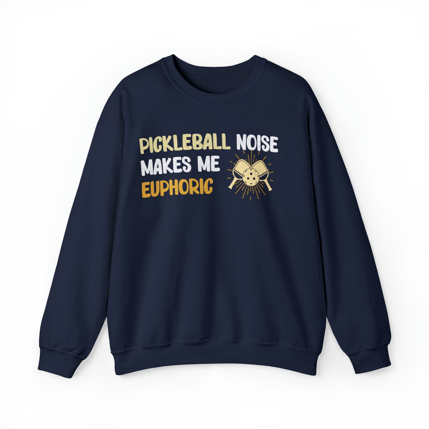 Pickleball Noise Makes Me Euphoric, Pickleball Noise Sweatshirt