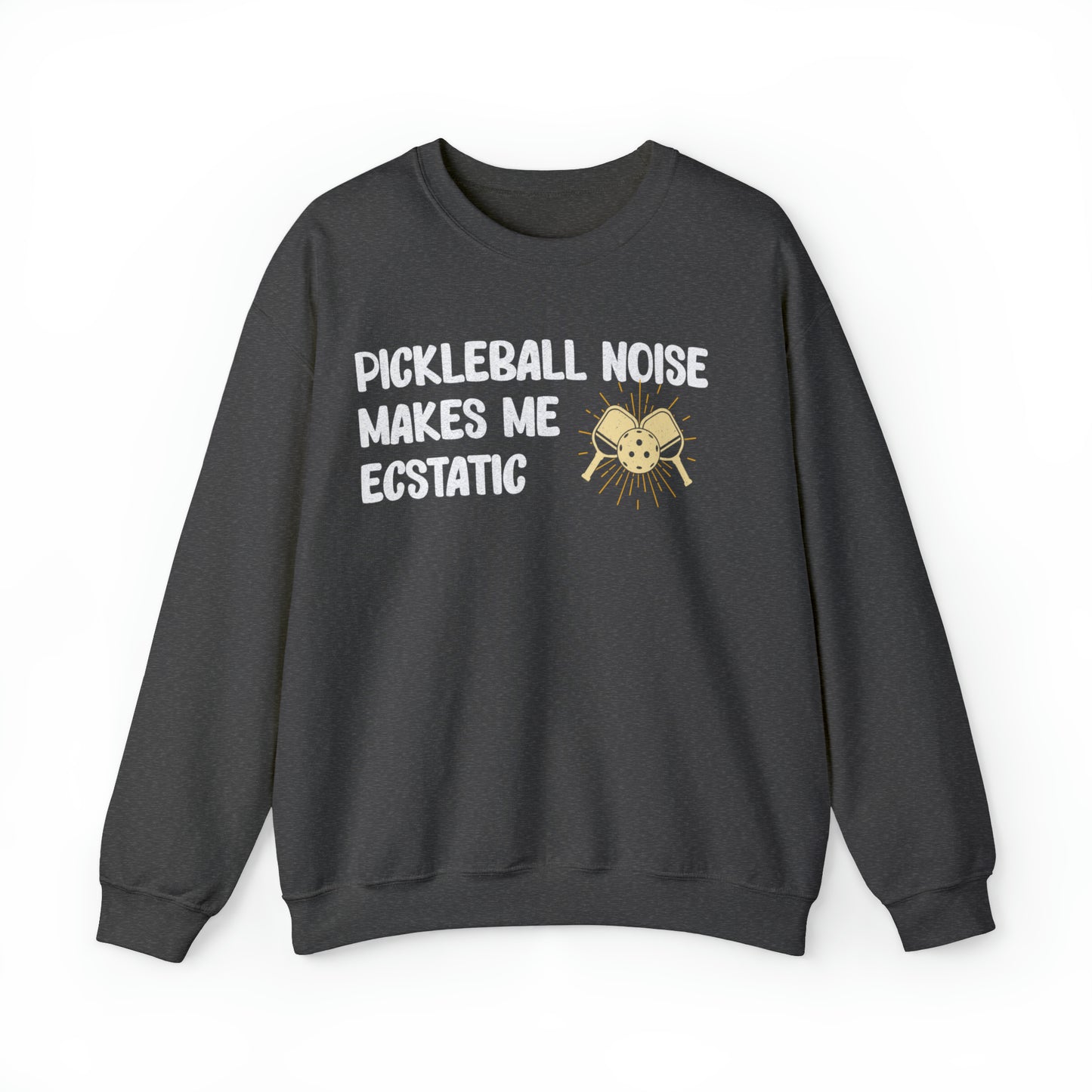Pickleball Noise Makes Me Ecstatic, Pickleball Noise Sweatshirt