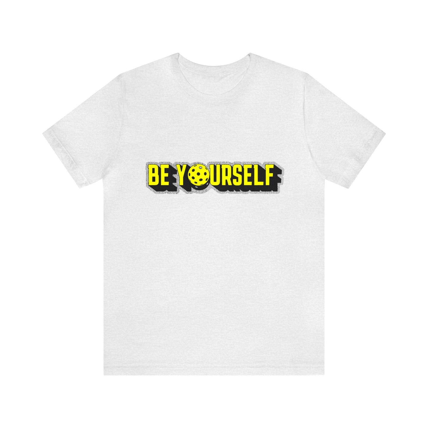 Be Yourself - Pickleball Passion Shirt