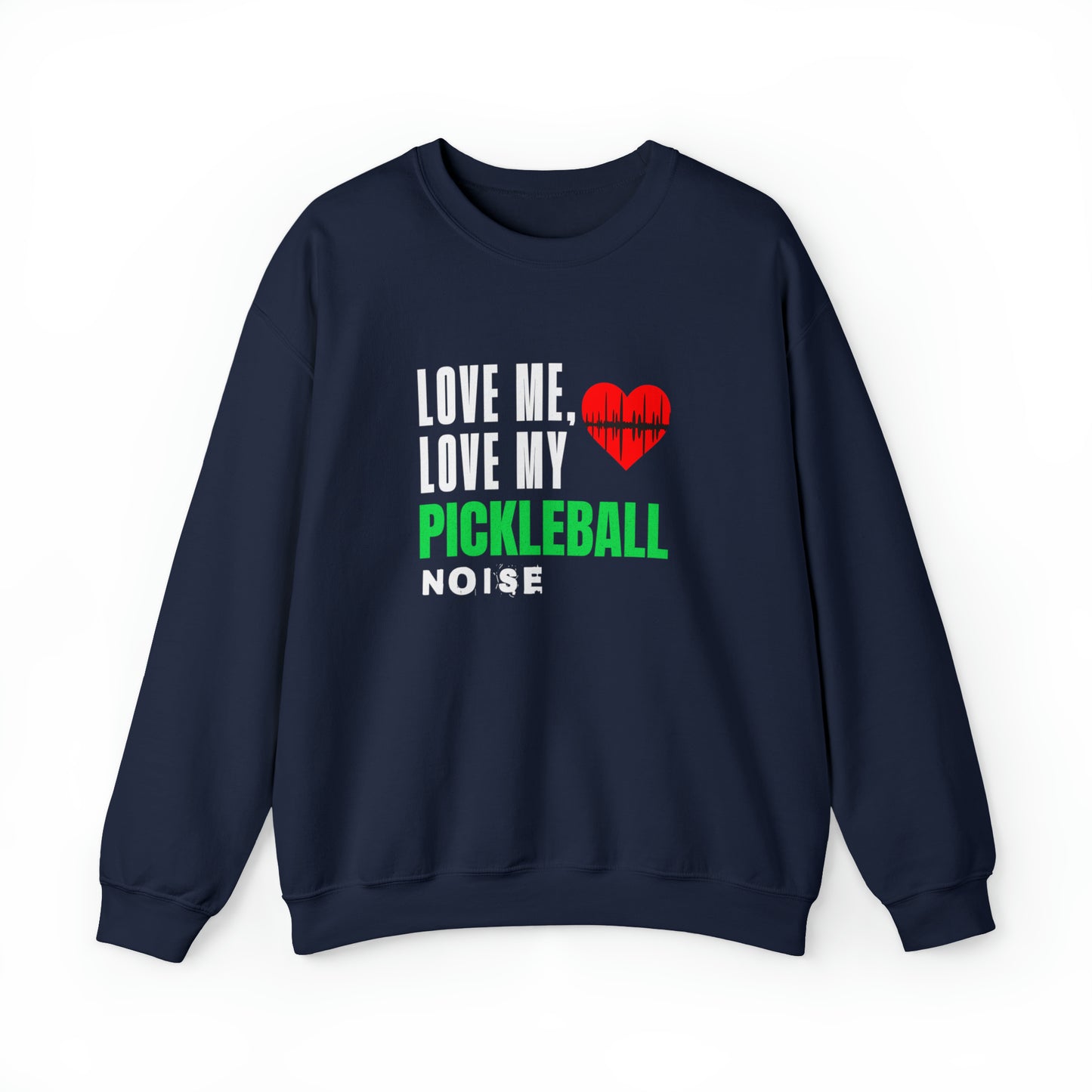 Love Me, Love My Pickleball Noise Sweatshirt