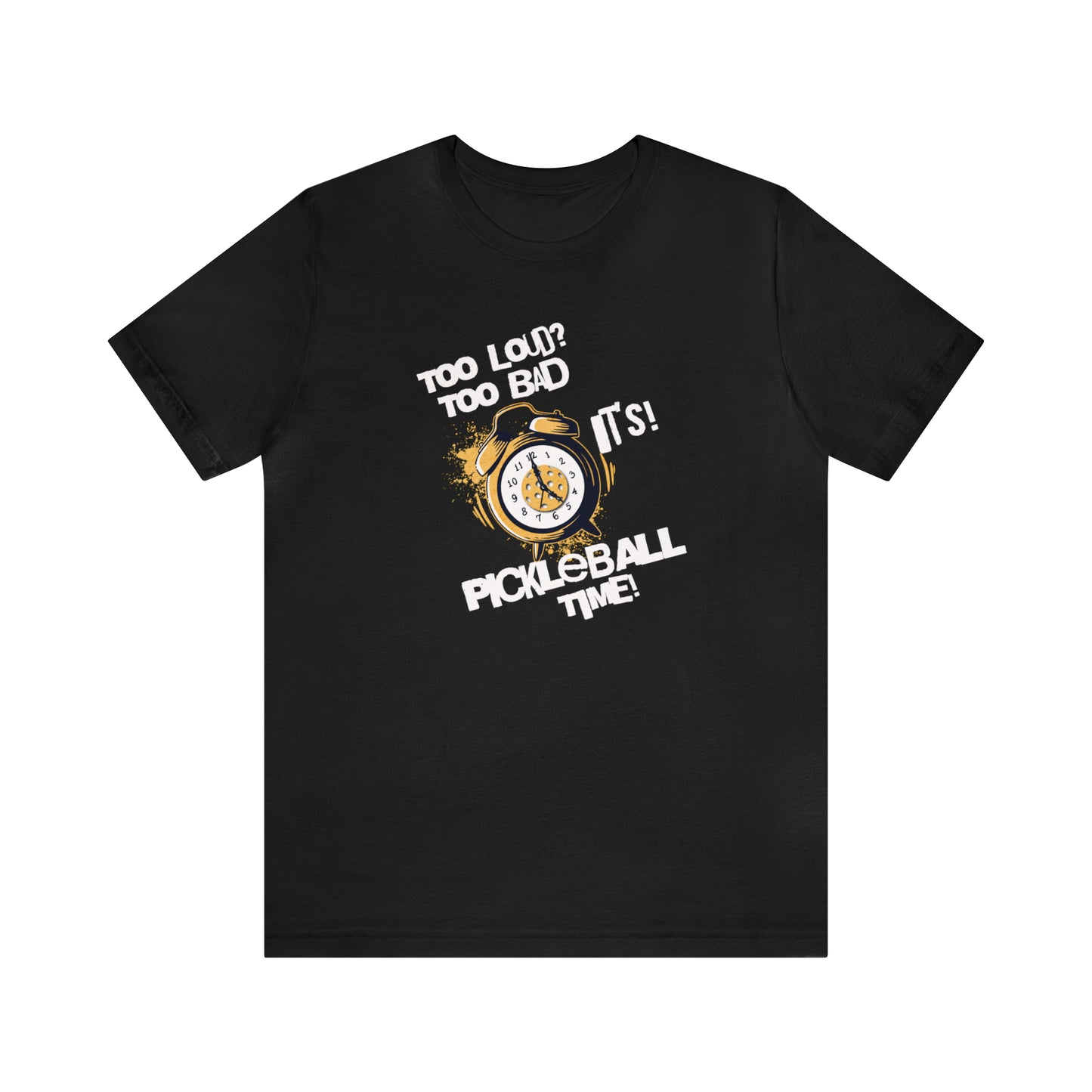 Pickleball Noise T-Shirt: Loud and Proud