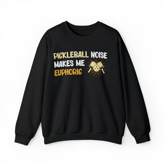 Pickleball Noise Makes Me Euphoric, Pickleball Noise Sweatshirt