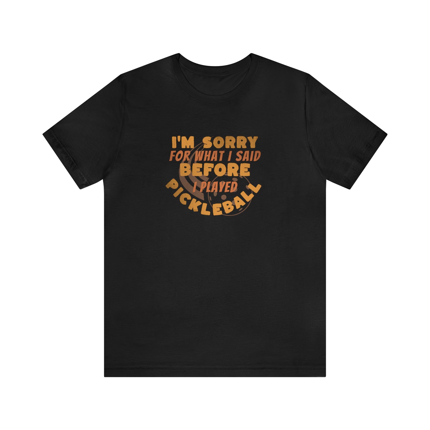 Love Pickleball Apology T-Shirt