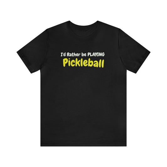I'd Rather Be Playing Pickleball - T-Shirt