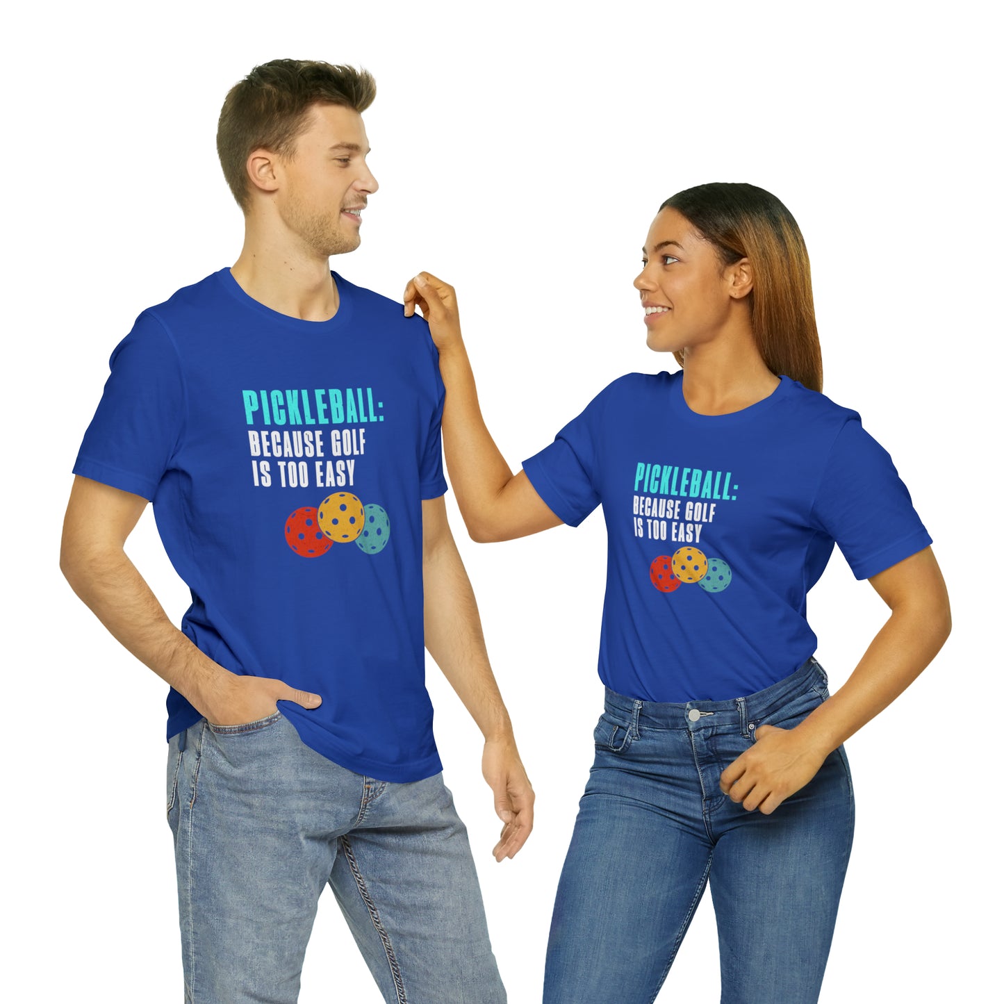 Pickleball, Because Golf is Too Easy - T-Shirt