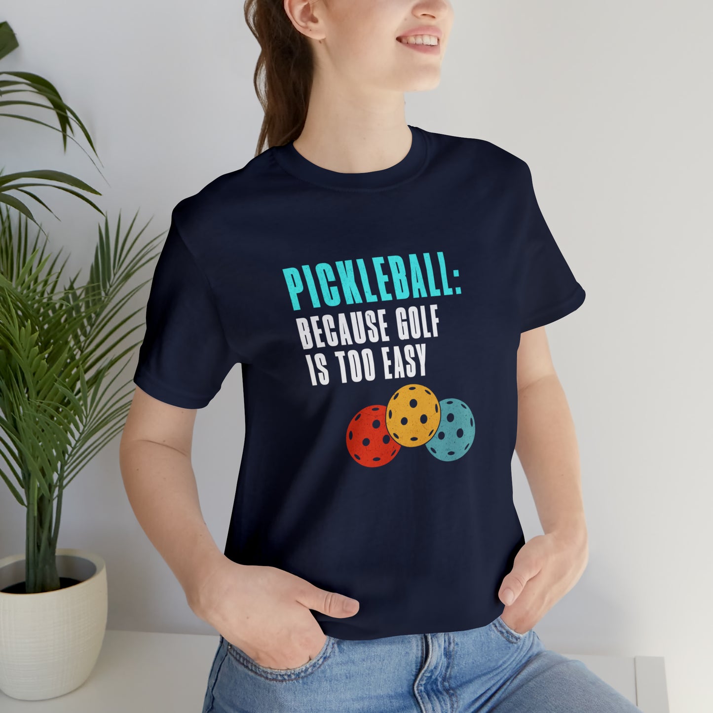 Pickleball, Because Golf is Too Easy - T-Shirt