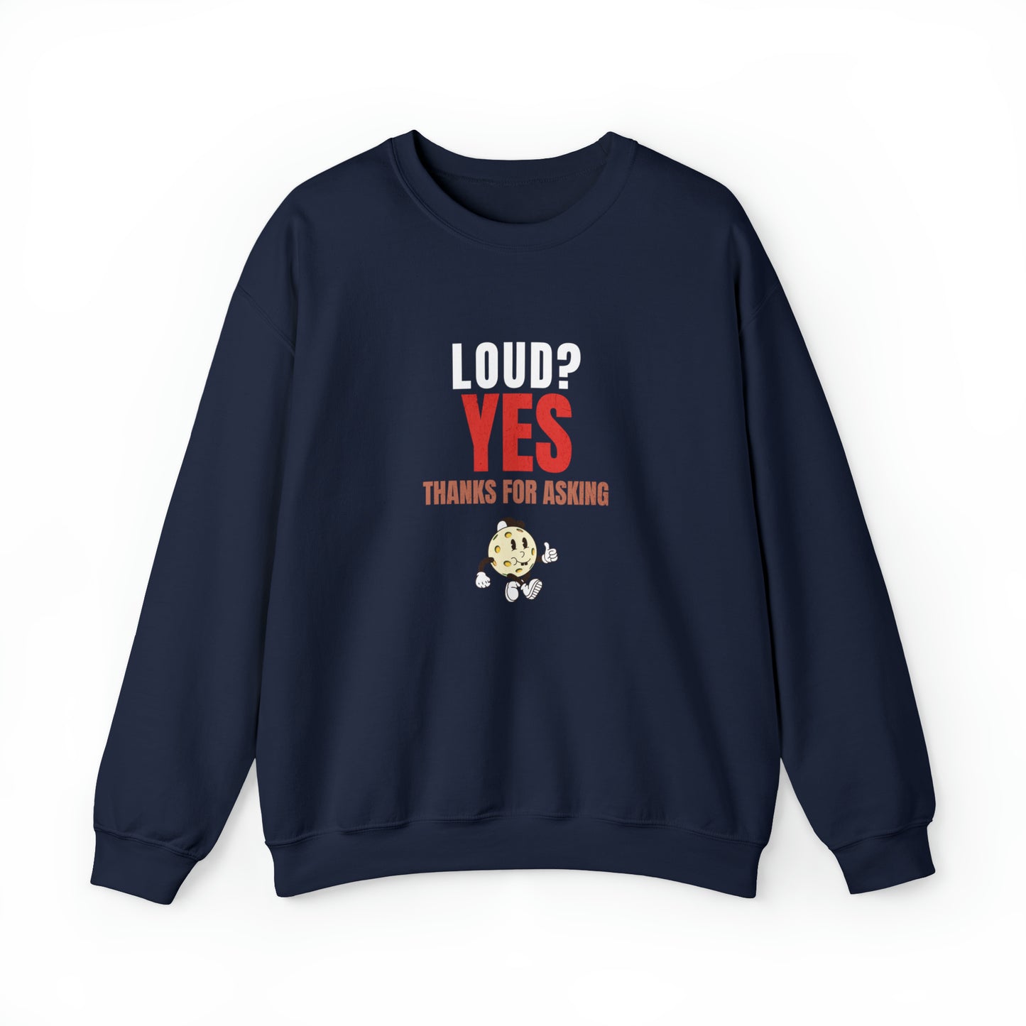 Loud? Yes, Thanks for Asking - Pickleball Sweatshirt