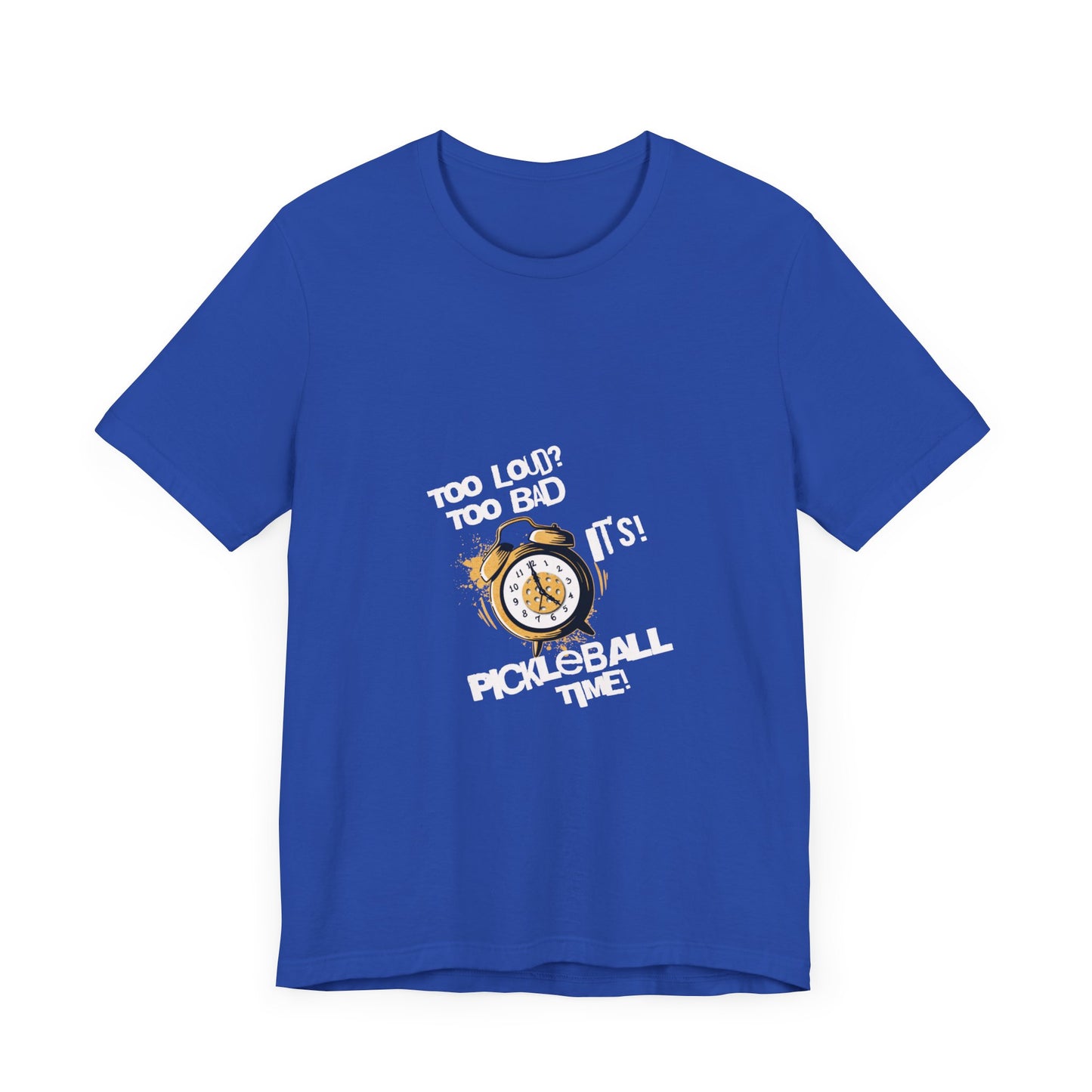 It's Pickleball Time T-Shirt: Loud and Proud