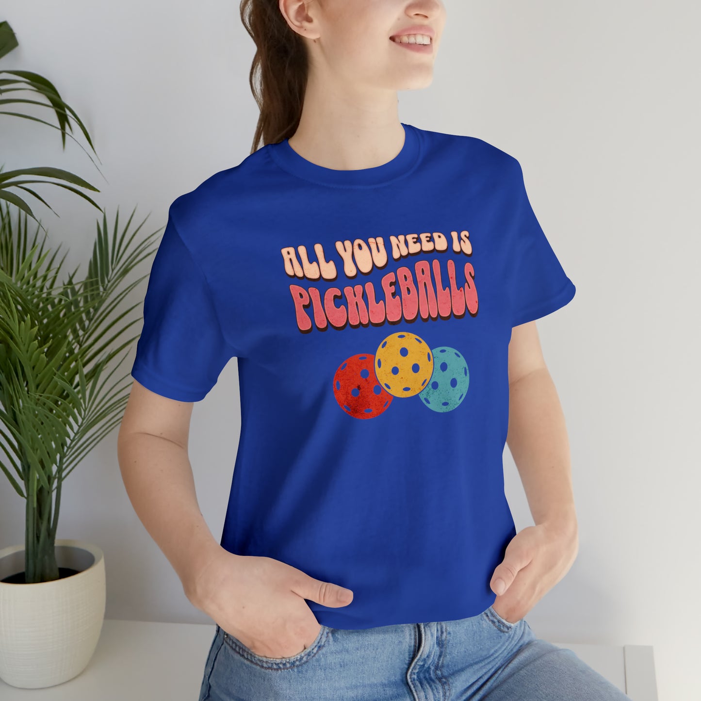 All You Need is Pickleballs T-Shirt