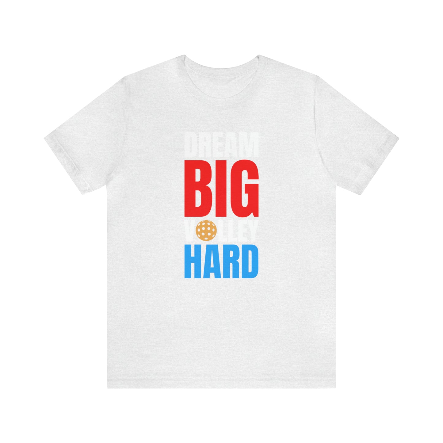 Dream Big, Volley Hard Pickleball T-Shirt