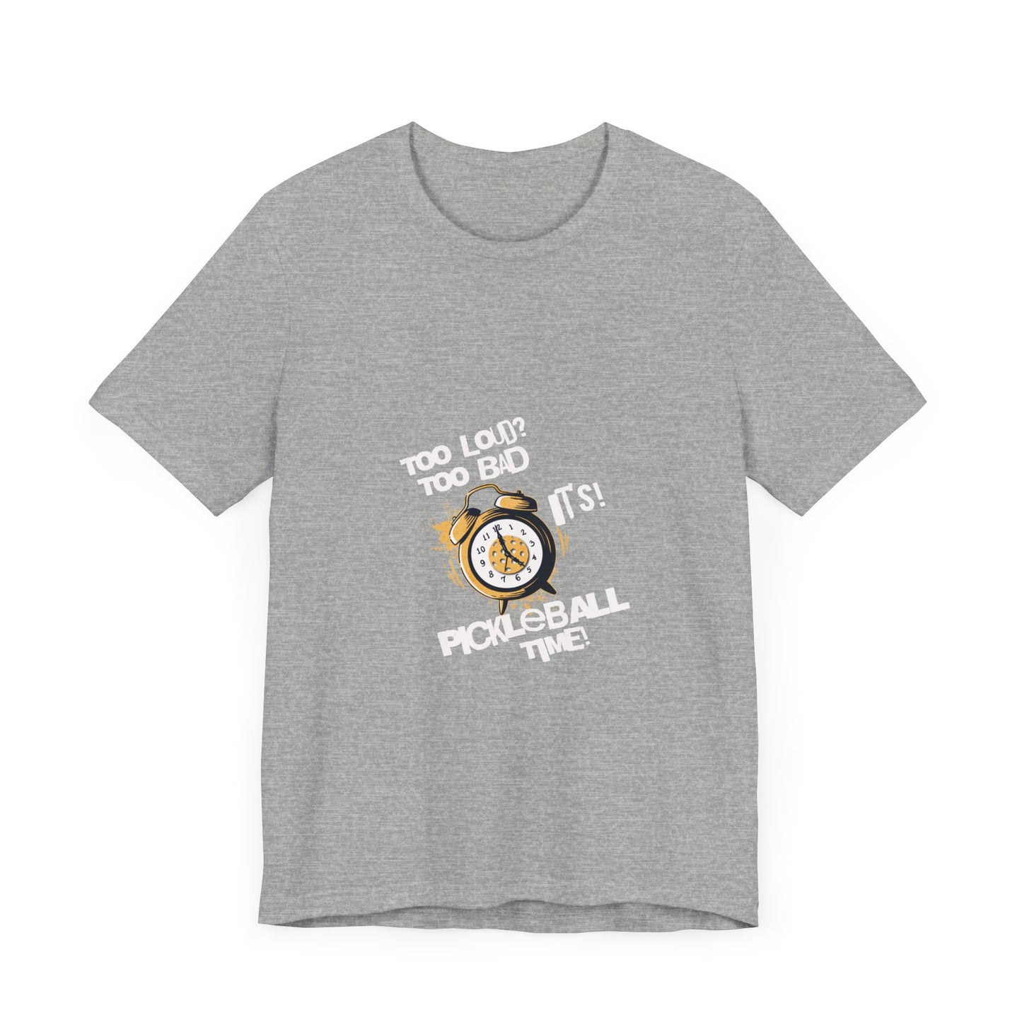 It's Pickleball Time T-Shirt: Loud and Proud