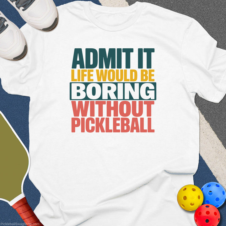 Boring Without Pickleball T-Shirt