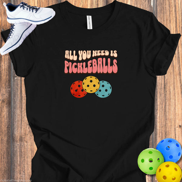 All You Need is Pickleballs T-Shirt