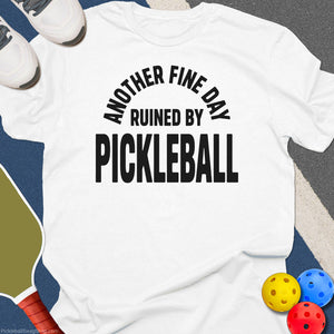 Day Ruined by Pickleball T-Shirt