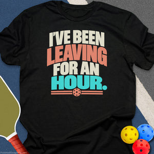 I've Been Leaving For An Hour T-Shirt - Black