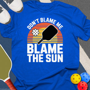 Blame The Sun Pickleball T-Shirt