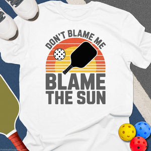 Blame The Sun Pickleball T-Shirt