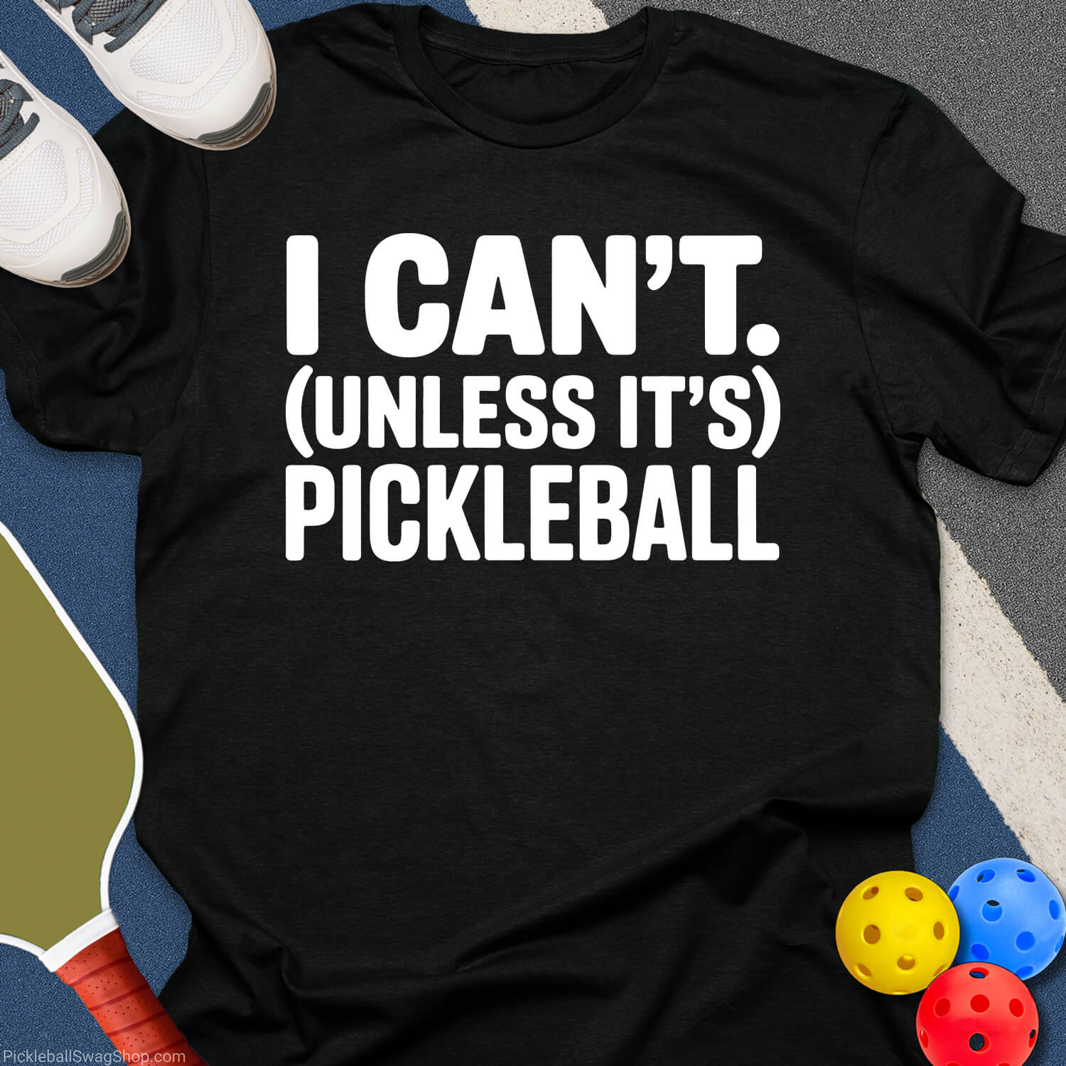 I Can't, Unless It's Pickleball T-Shirt