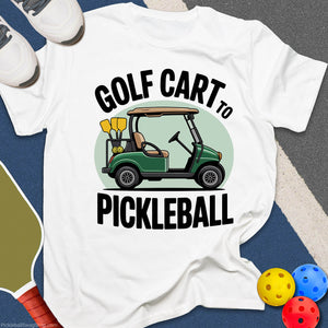 Golf Cart to Pickleball T-Shirt
