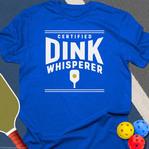 Certified Dink Whisperer T-Shirt