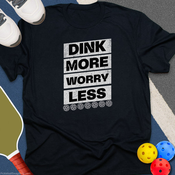 Dink More, Worry Less T-Shirt - PickleballSwagShop