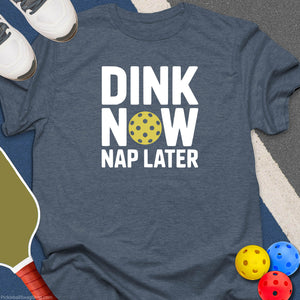 Dink Now Nap Later T-Shirt