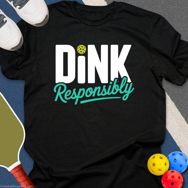 Dink Responsibly Pickleball T-Shirt