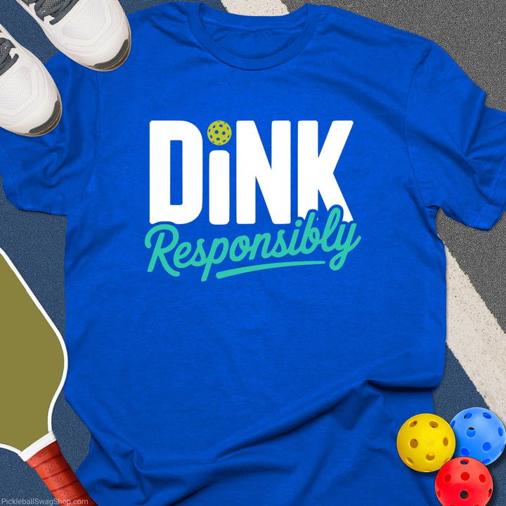 Dink Responsibly Pickleball T-Shirt