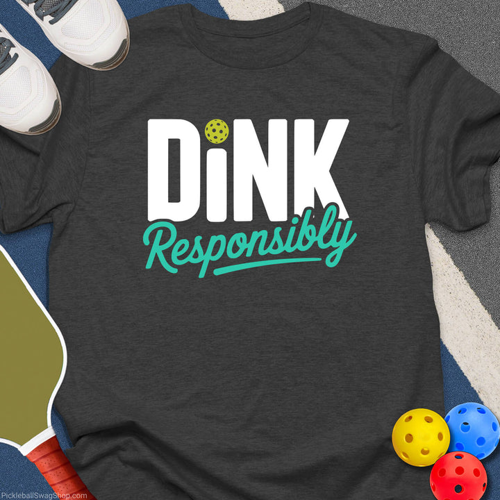 Dink Responsibly Pickleball T-Shirt