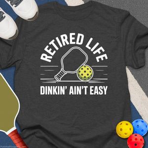 Retired Life Dinkin' Aint Easy T-Shirt