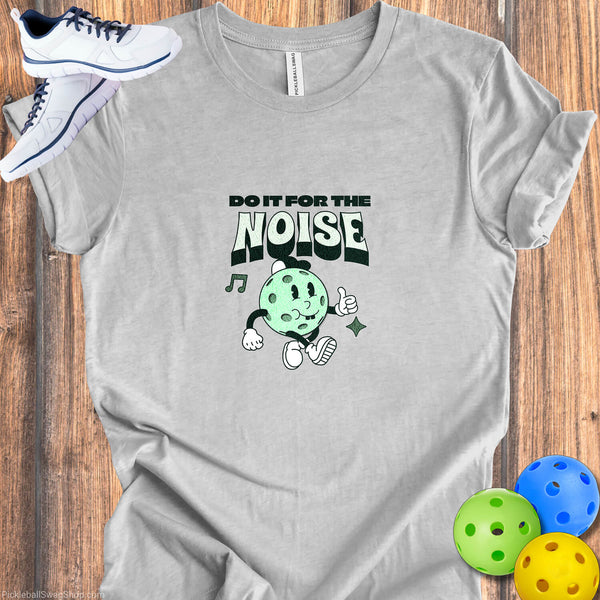 Do It For The Noise Pickleball T-Shirt