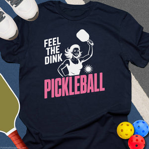 Feel The Dink Women T-Shirt