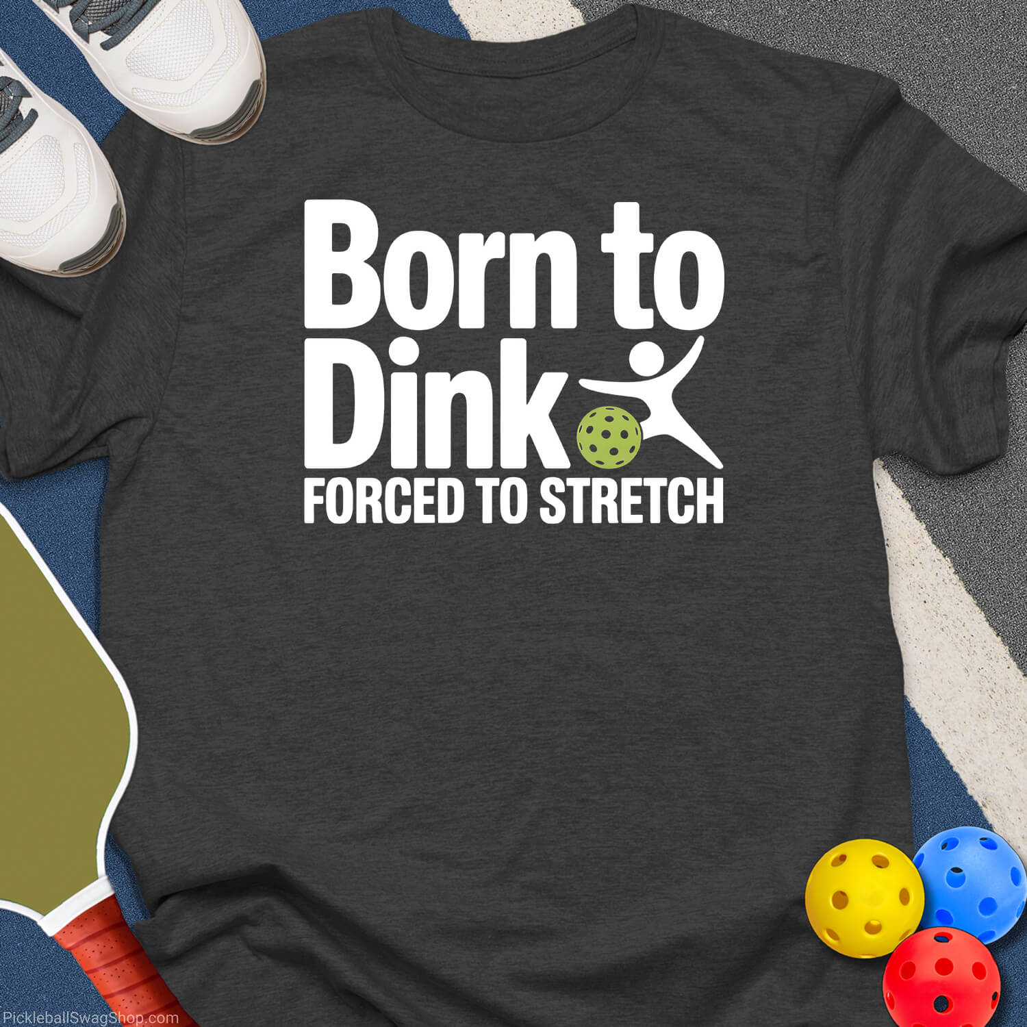 Born to Dink and Stretch T-Shirt
