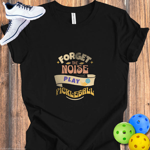 Forget the Noise T-Shirt