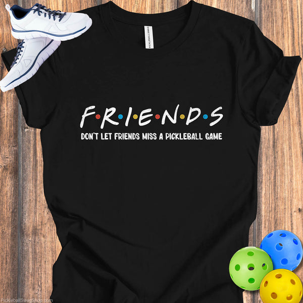 Friends Don’t Let Friends Miss Pickleball Tee