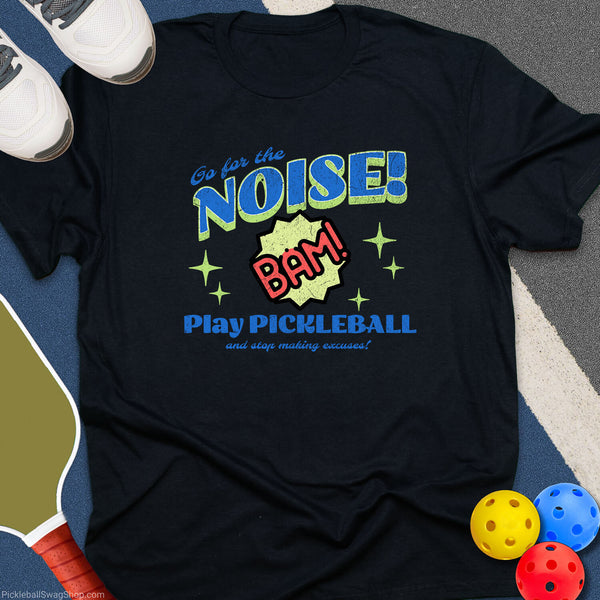 Go for the Noise - Play Pickleball T-Shirt