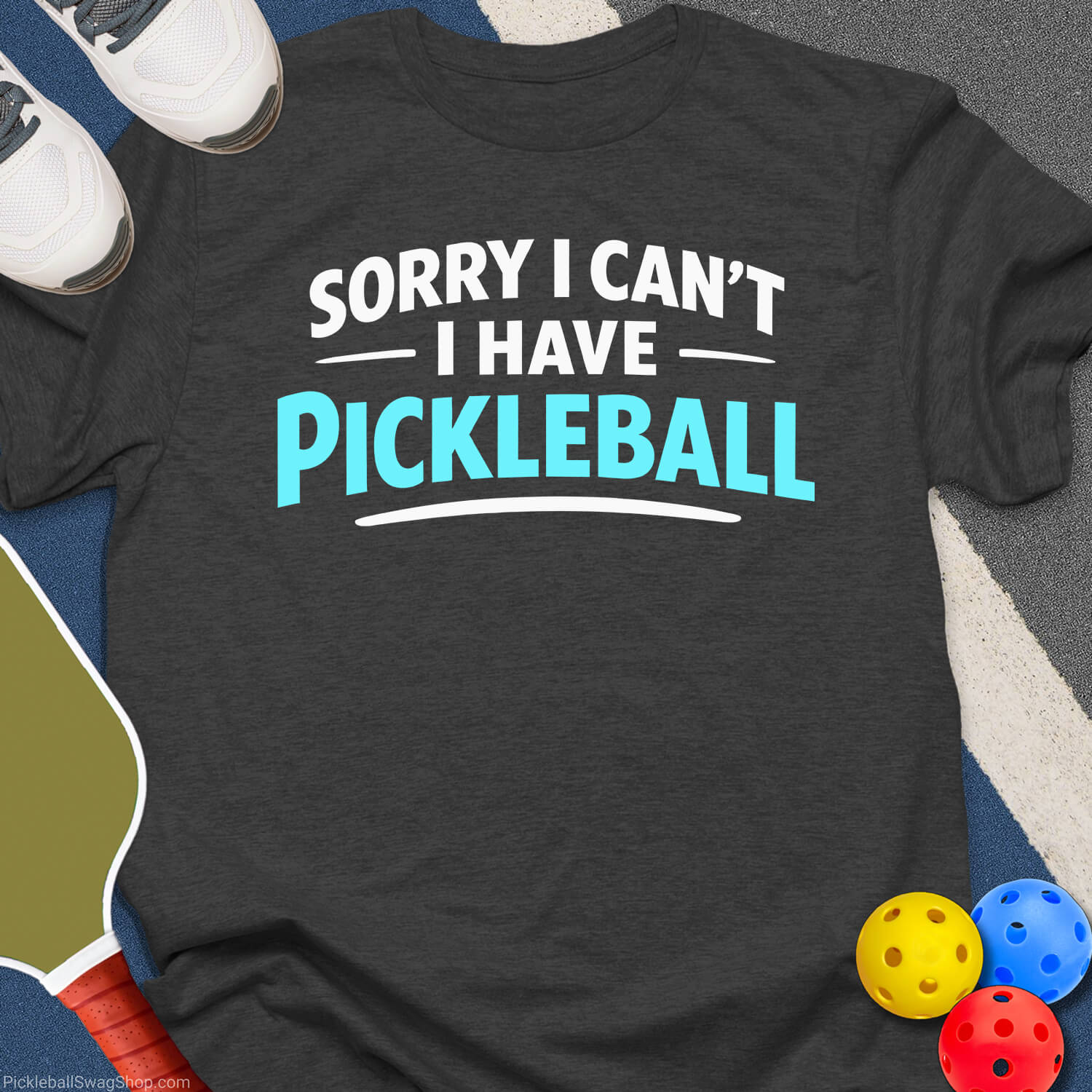 Sorry Have Pickleball T-Shirt