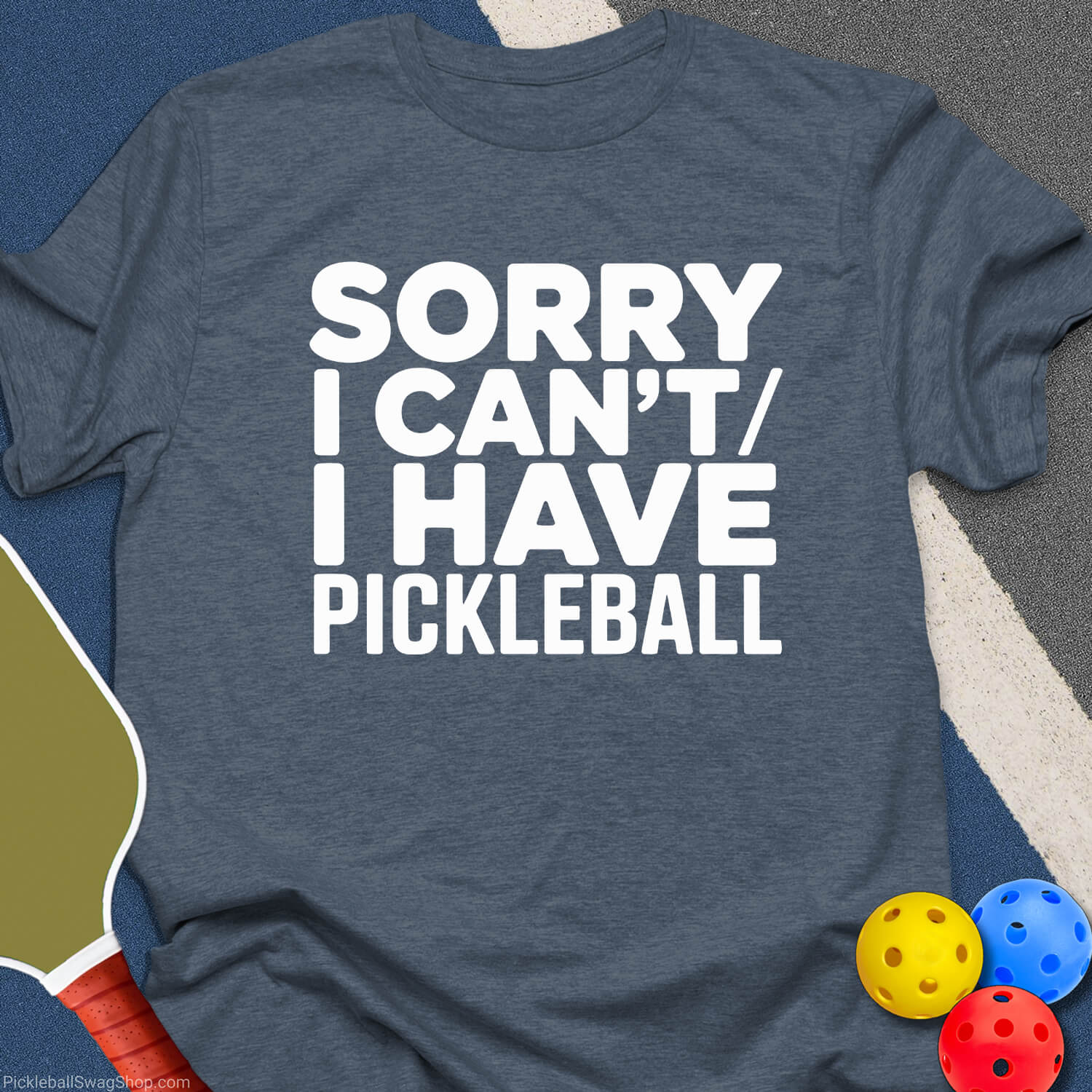 Have Pickleball Sorry T-Shirt