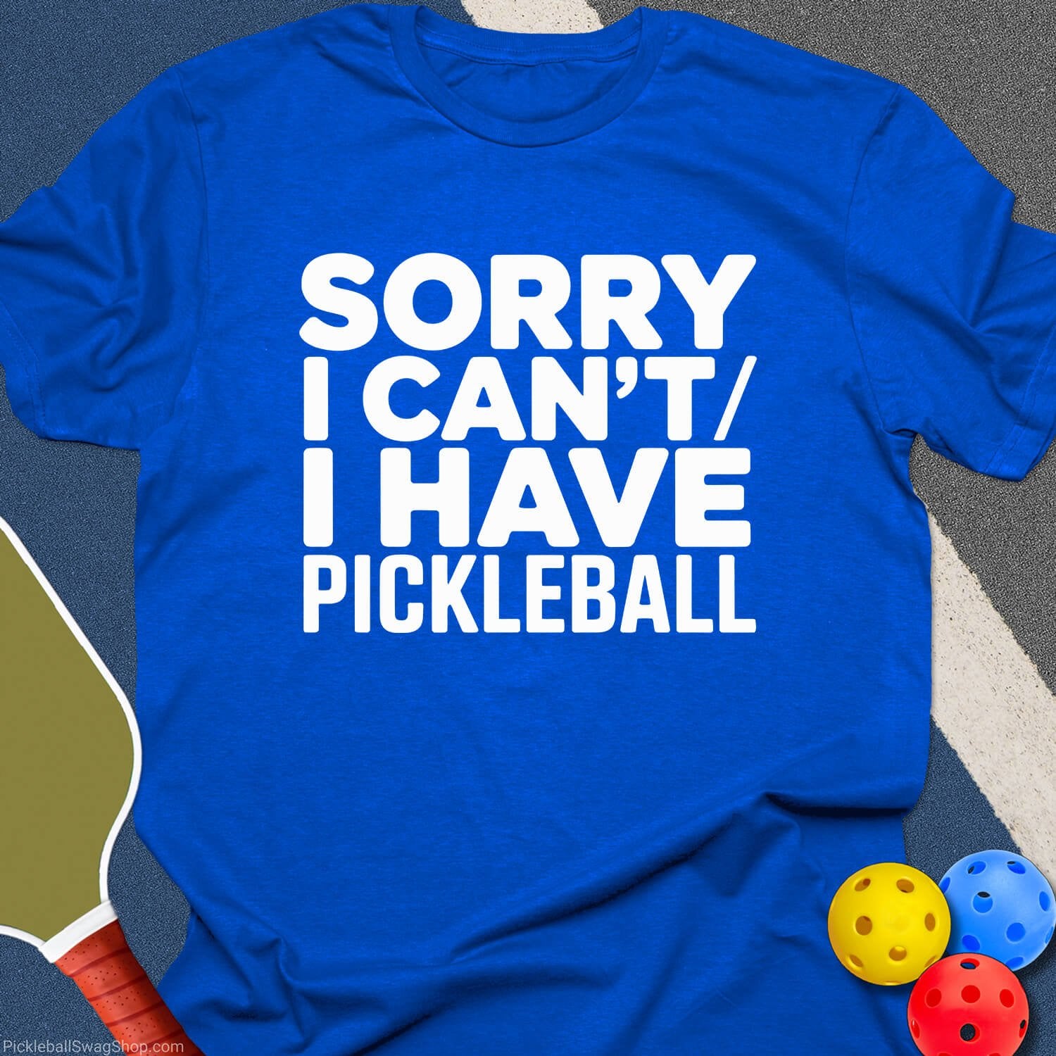 Have Pickleball Sorry T-Shirt