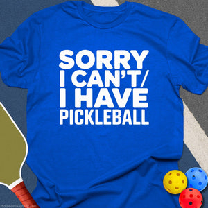 Have Pickleball Sorry T-Shirt