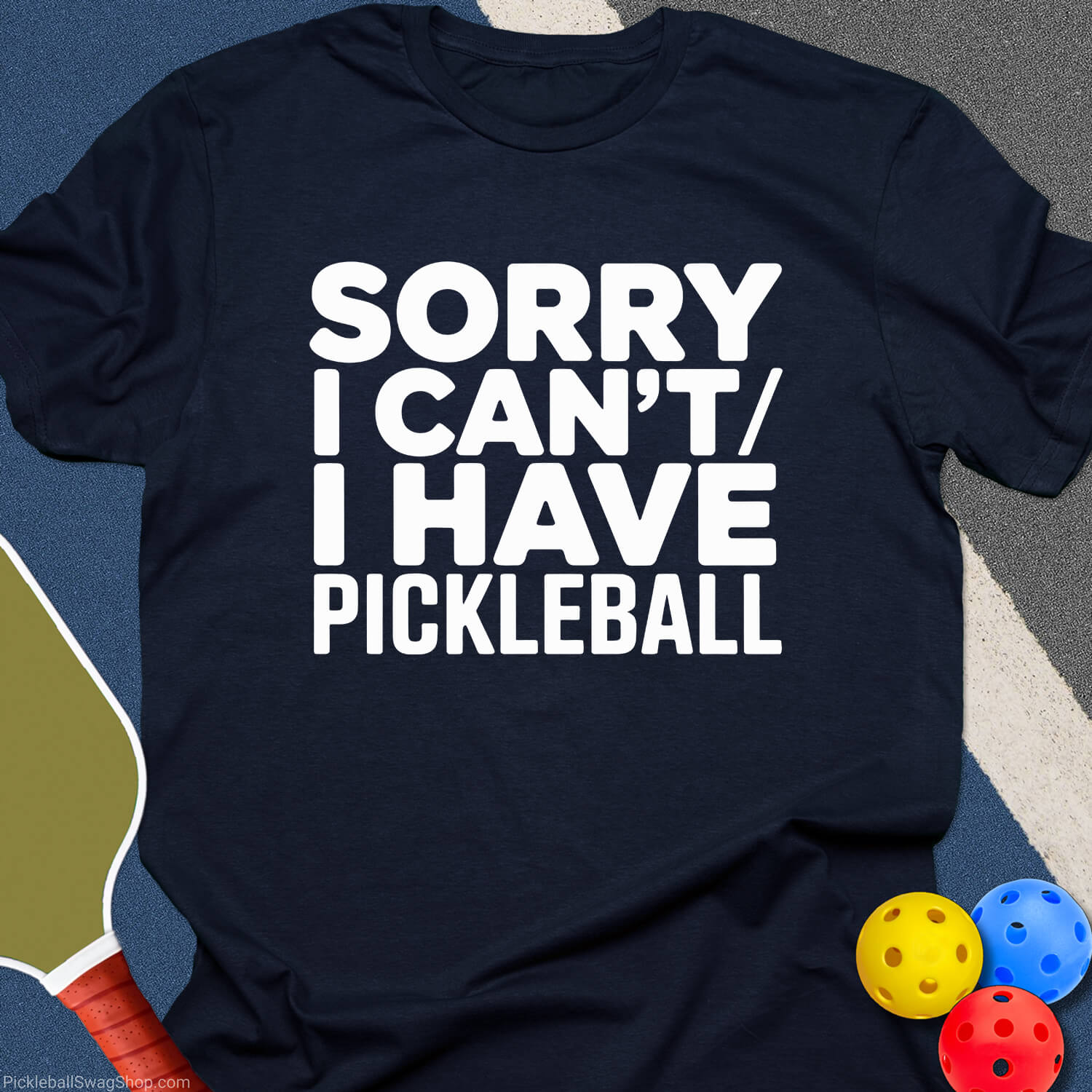 Have Pickleball Sorry T-Shirt