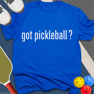 Got Pickleball? T-Shirt