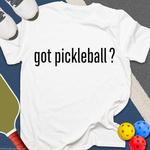 Got Pickleball? T-Shirt