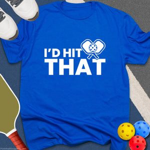 I'd Hit That T-Shirt