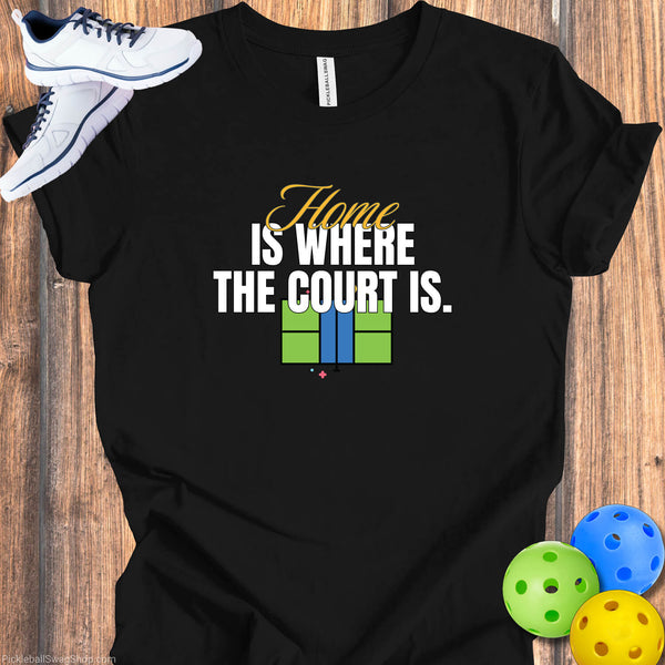 Home is Where The Court Is T-Shirt