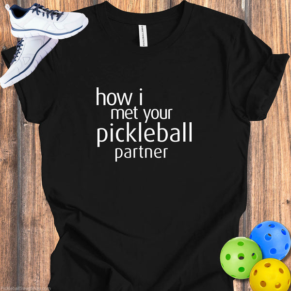 How I Met Your Pickleball Partner T-Shirt